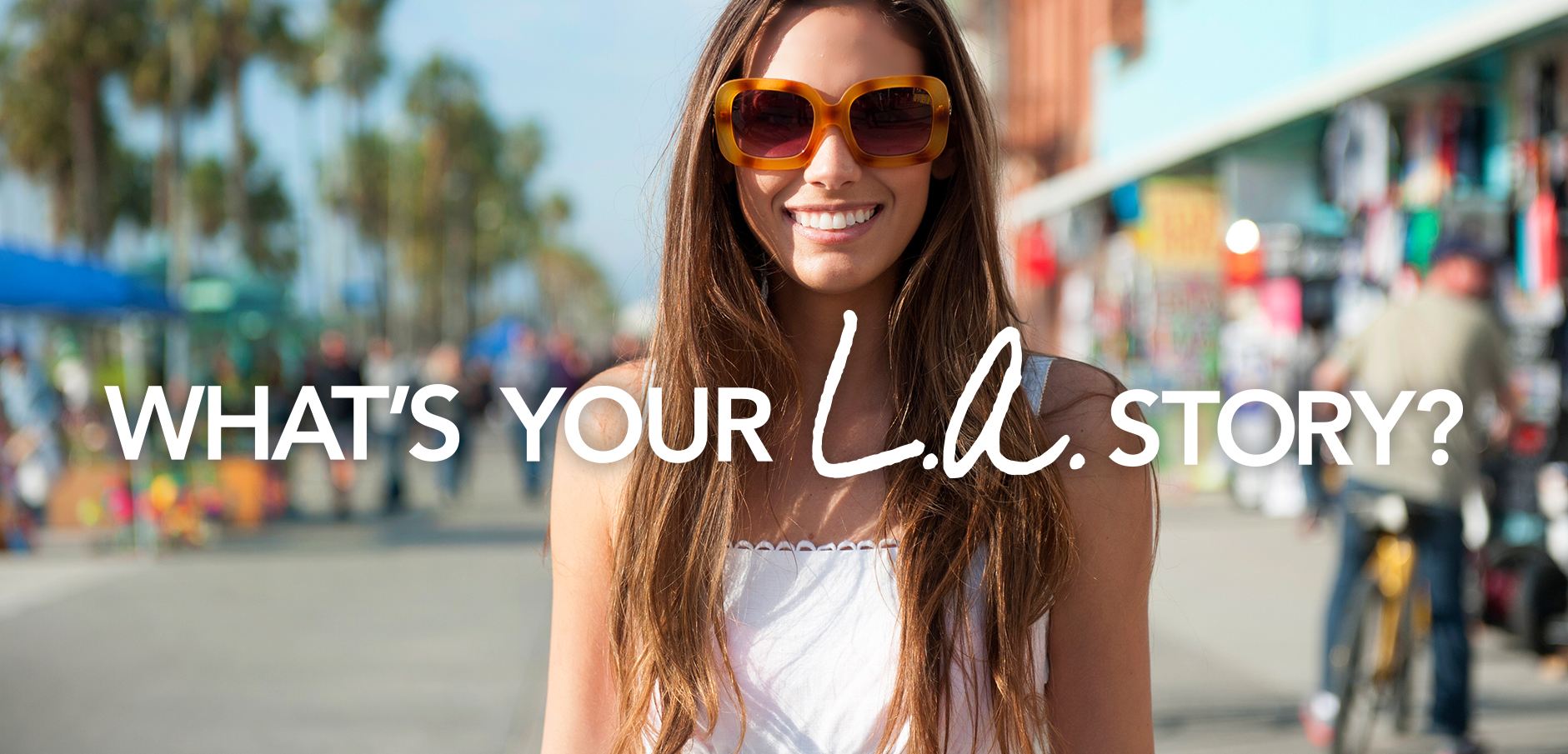 what's your LA story print campaign - girl on Venice boardwalk